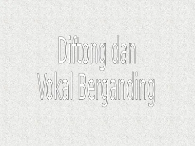 Diftong Dan Vokal Berganding